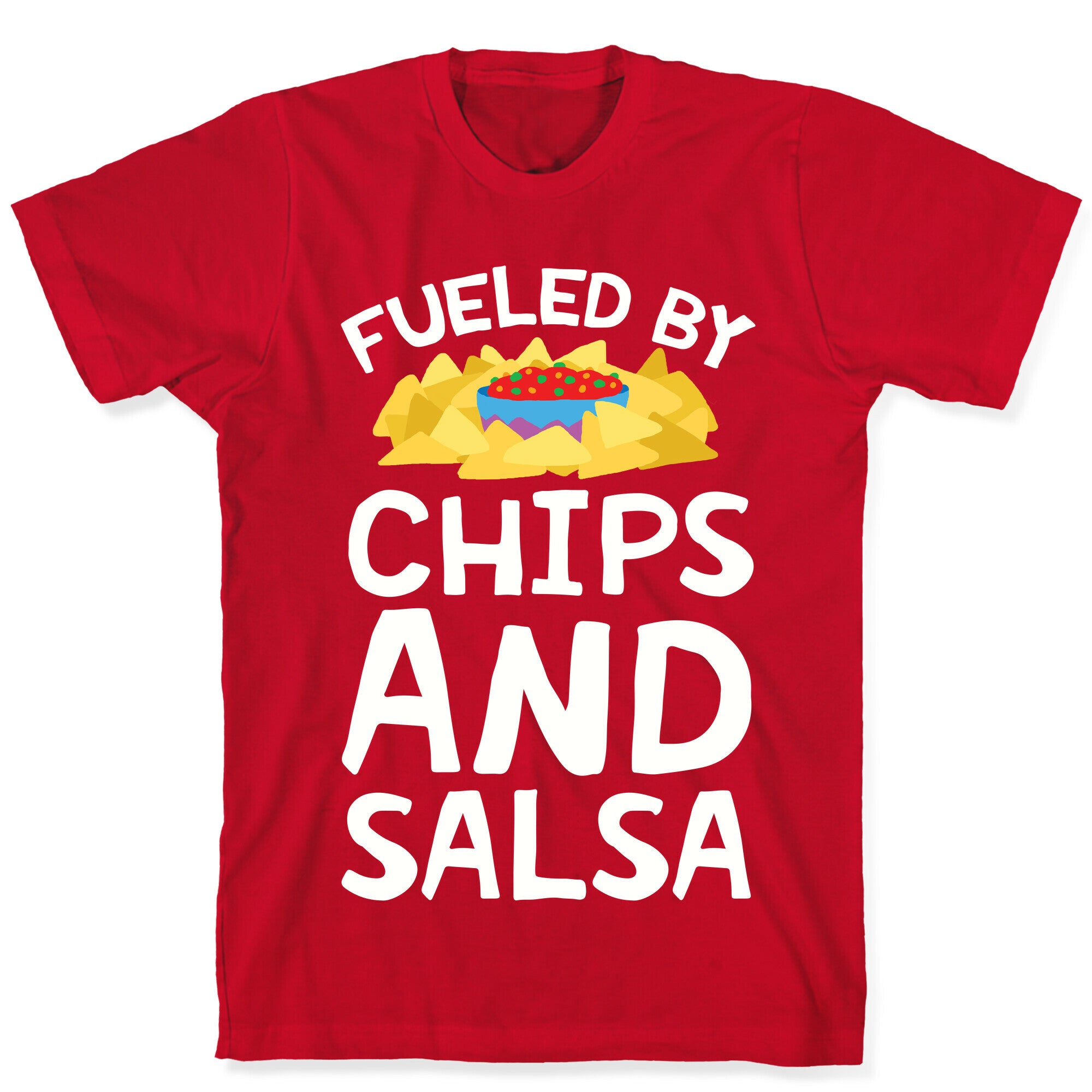 Fueled By Chips And Salsa T-Shirt